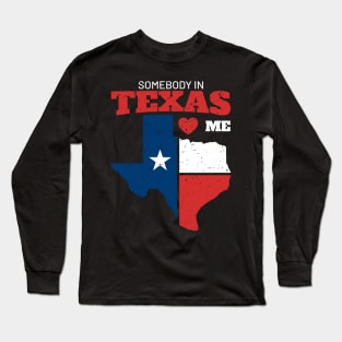 somebody in texas love me Long Sleeve T-Shirt